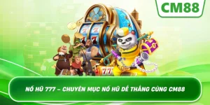 Nổ Hũ 777 – Chuyên mục nổ hũ hấp dẫn tại Cm88